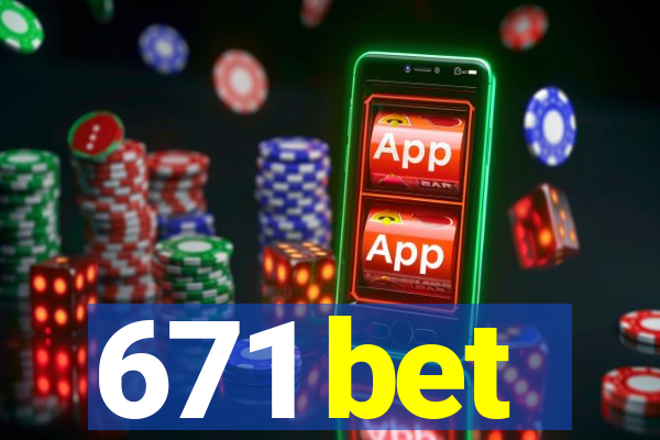 671 bet